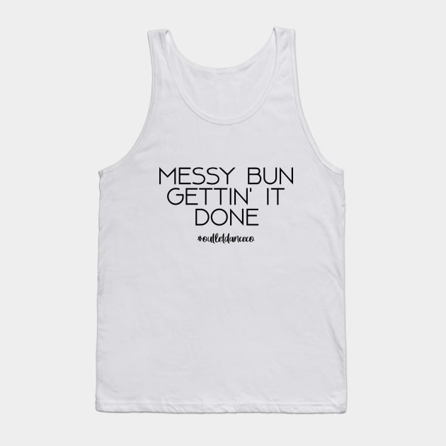 Messy Bun. Gettin' It Done. Tank Top by OutletDanceCo